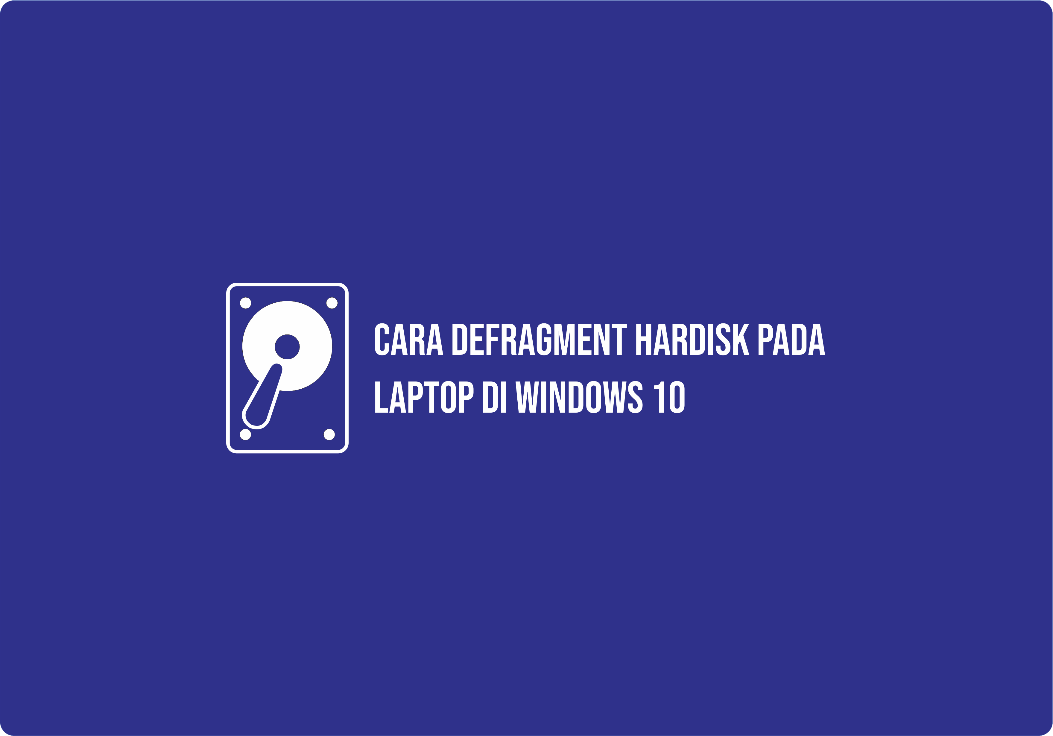 Cara Defrag HDD Pada Laptop Dengan Aman
