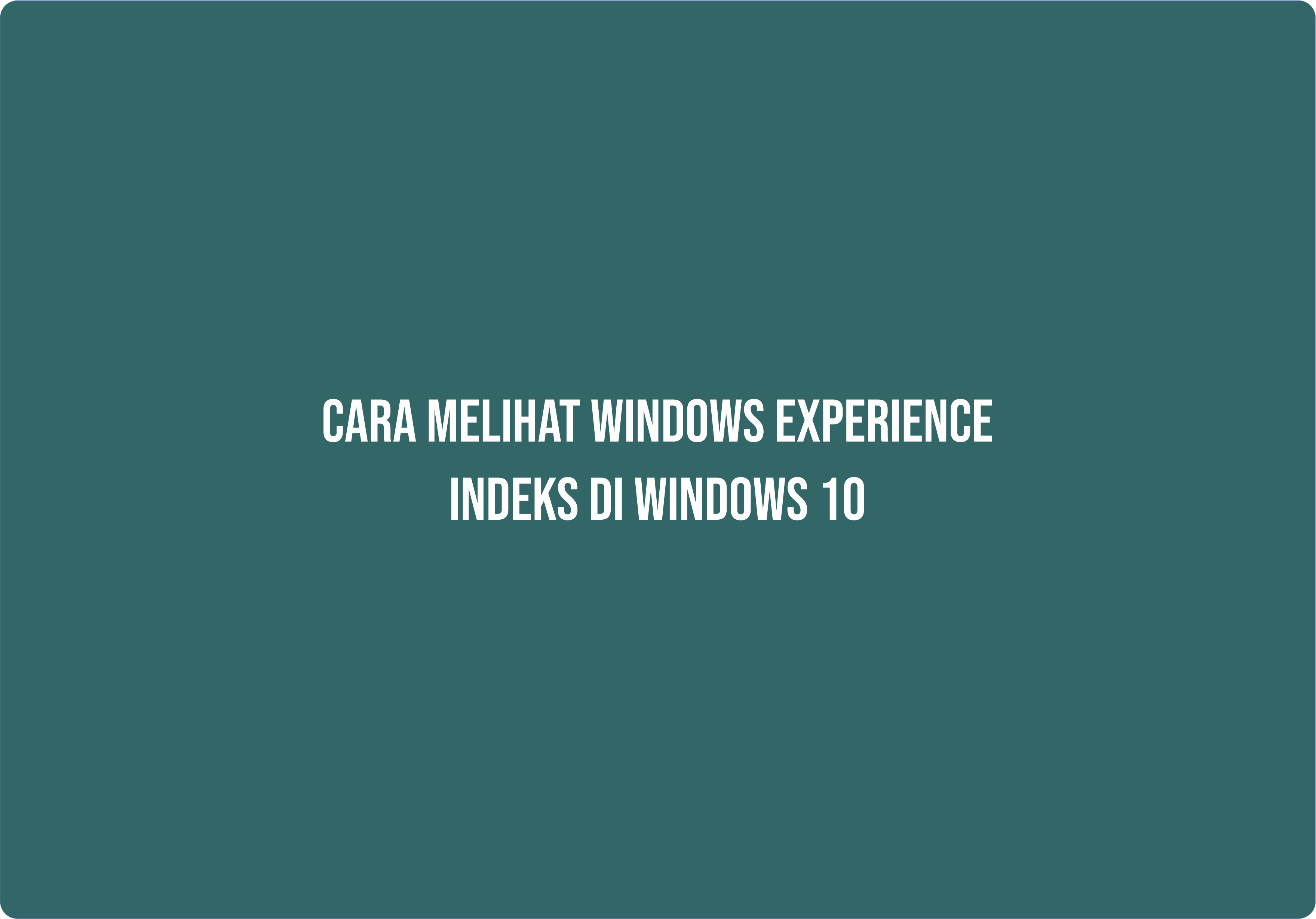 Cara melihat Windows Experience Indeks Di Windows 10