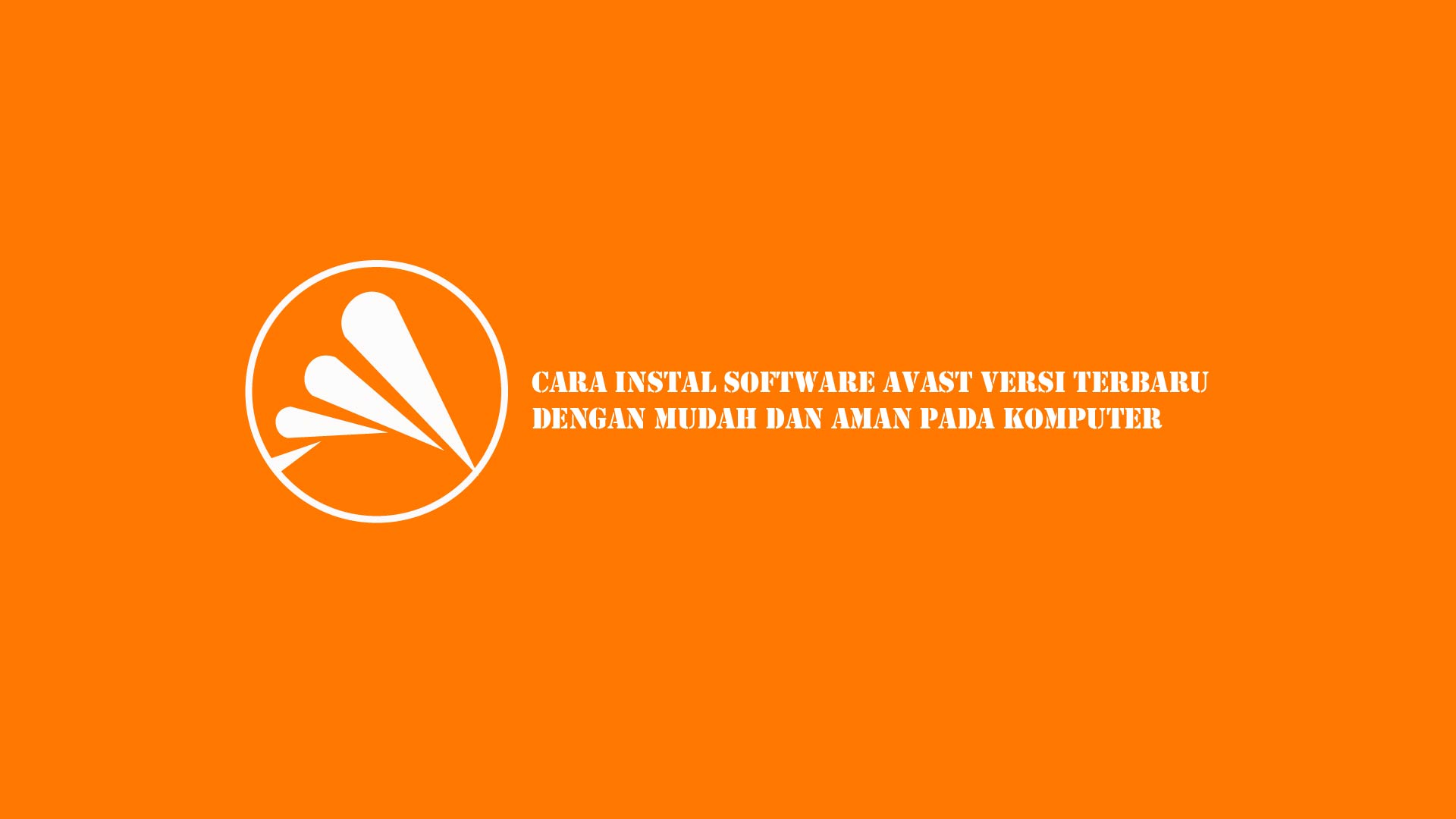 Cara Install Avast Terbaru 2021